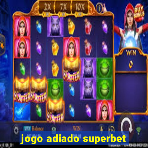 jogo adiado superbet